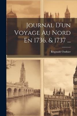 Journal D'un Voyage Au Nord En 1736. & 1737 ... - Réginald Outhier - cover