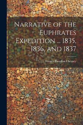 Narrative of the Euphrates Expedition ... 1835, 1836, and 1837 - Francis Rawdon Chesney - cover