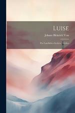 Luise: Ein Ländliches Gedicht; Idyllen