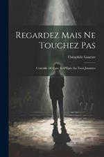 Regardez Mais Ne Touchez Pas: Comédie De Cape Et D'Épée En Trois Journées