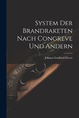 System Der Brandraketen Nach Congreve Und Andern - Johann Gottfried Hoyer - cover