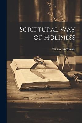 Scriptural Way of Holiness - William McDonald - cover