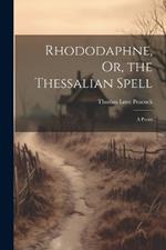 Rhododaphne, Or, the Thessalian Spell: A Poem