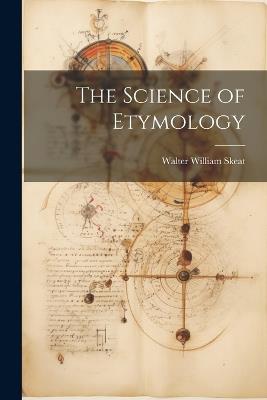 The Science of Etymology - Walter William Skeat - cover
