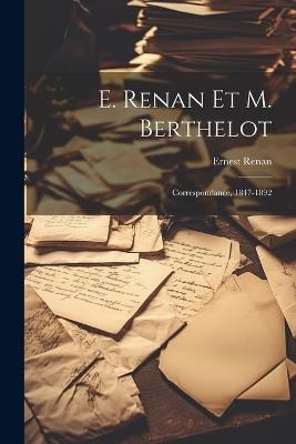 E. Renan Et M. Berthelot: Correspondance, 1847-1892 - Ernest Renan - cover