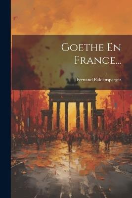 Goethe En France... - Fernand Baldensperger - cover