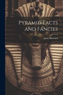 Pyramid Facts and Fancies - James Bonwick - cover