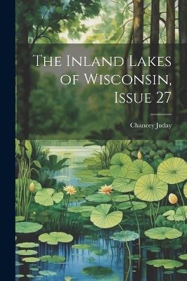 The Inland Lakes of Wisconsin, Issue 27 - Chancey Juday - cover