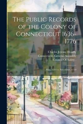 The Public Records of the Colony of Connecticut 1636-1776: May, 1744 to November, 1750 - James Hammond Trumbull,Charles Jeremy Hoadly,James Hammond Connecticut - cover
