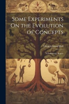 Some Experiments On the Evolution of Concepts: A Preliminary Report - Clark Leonard Hull - cover