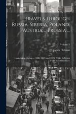 Travels Through Russia, Siberia, Poland, Austria ... Prussia ...: Undertaken During ... 1822, 1823, and 1824, While Suffering From Total Blindness; Volume 1