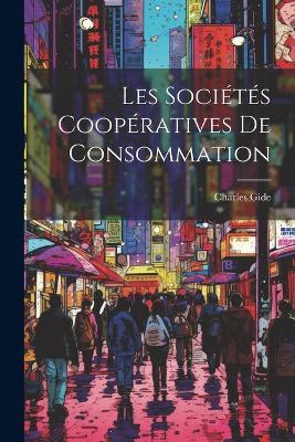 Les Sociétés Coopératives De Consommation - Charles Gide - cover