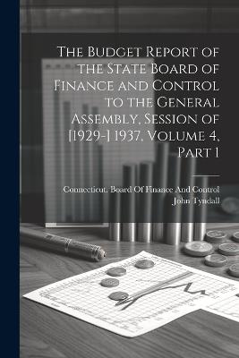 The Budget Report of the State Board of Finance and Control to the General Assembly, Session of [1929-] 1937, Volume 4, part 1 - John Tyndall - cover