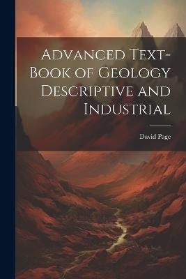 Advanced Text-Book of Geology Descriptive and Industrial - David Page - cover