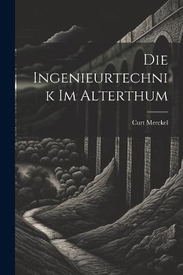 Die Ingenieurtechnik Im Alterthum - Curt Merckel - cover