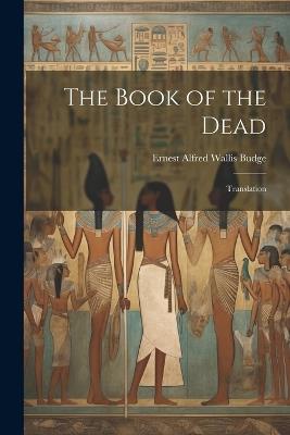 The Book of the Dead: Translation - E A Wallis Budge - cover