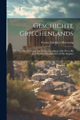 Geschichte Griechenlands: Th. Von Der Erhebung Der Neugriechen Gegen Die Pforte Bis Zum Berliner Frieden (1821-1878). Register - Gustav Friedrich Hertzberg - cover