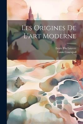 Les Origines De L'art Moderne - Louis Courajod,Ecole Du Louvre - cover