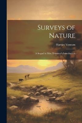 Surveys of Nature: A Sequel to Mrs. Trimmer's Introduction - Harriet Ventum - cover