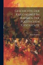 Geschichte Der Kriegskunst Im Rahmen Der Politischen Geschichte; Volume 4