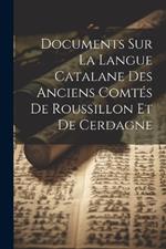 Documents Sur La Langue Catalane Des Anciens Comtés De Roussillon Et De Cerdagne
