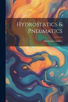 Hydrostatics & Pneumatics - Dionysius Lardner - cover