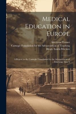 Medical Education in Europe: A Report to the Carnegie Foundation for the Advancement of Teaching, Issue 6 - Henry Smith Pritchett,Abraham Flexner - cover