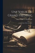Une Soeur Du Grand Frédéric: Louise-Ulrique, Reine Du Suède