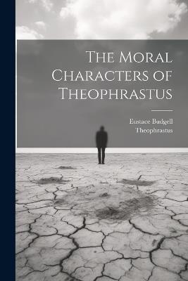 The Moral Characters of Theophrastus - Eustace Budgell,Theophrastus - cover
