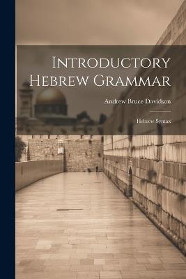 Introductory Hebrew Grammar: Hebrew Syntax - Andrew Bruce Davidson - cover