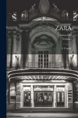 Zara: A Tragedy - Voltaire,Aaron Hill - cover