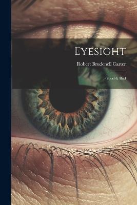 Eyesight: Good & Bad - Robert Brudenell Carter - cover