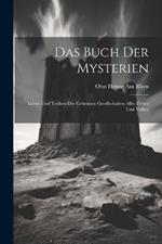 Das Buch der Mysterien: Leben und Treiben der geheimen Gesellschaften aller Zeiten und Völker