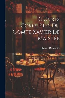 OEuvres Complètes Du Comte Xavier De Maistre - Xavier de Maistre - cover