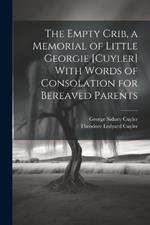 The Empty Crib, a Memorial of Little Georgie [Cuyler] With Words of Consolation for Bereaved Parents