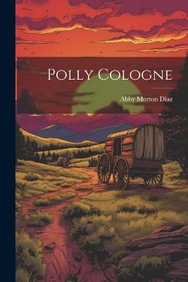 Polly Cologne - Abby Morton Diaz - cover