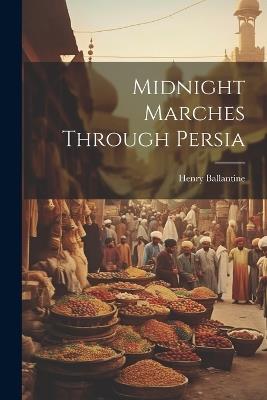 Midnight Marches Through Persia - Henry Ballantine - cover