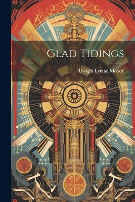 Glad Tidings - Dwight Lyman Moody - cover