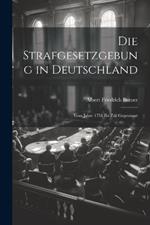 Die Strafgesetzgebung in Deutschland: Vom Jahre 1751 Bis Zur Gegenwart