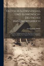 Deutsch-Slowenisches und Slowenisch-Deutsches Handwörterbuch: Nach den Volkssprecharten der Slowenen in Steiermark, Kärnten, Krain, und Ungarn's westlichen Distrikten.