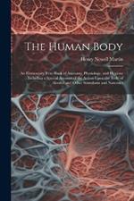 The Human Body: An Elementary Text-Book of Anatomy, Physiology, and Hygiene: Including a Special Account of the Action Upon the Body of Alcohol and Other Stimulants and Narcotics
