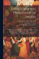 Historiadores Primitivos De Indias: Cartas De Relacion De Fernando Cortés. Hispania Victrix / F. Lopez De Gómara. Conquista De Méjico / F. Lopez De Gómara. Relacion Y Otra Relacion Hecha Por Pedro De Albarado Á Hernando Cortés. Relacion Hecha Por...