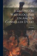 Jemmapes Ou Waterloo! Par Un Ancien Conseiller D'état