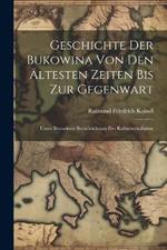 Geschichte Der Bukowina Von Den Ältesten Zeiten Bis Zur Gegenwart: Unter Besonderer Berücksichtung Der Kulturverhältnisse