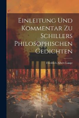 Einleitung Und Kommentar Zu Schillers Philosophischen Gedichten - Friedrich Albert Lange - cover