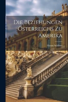 Die Beziehungen Österreichs zu Amerika - Hanns Schlitter - cover