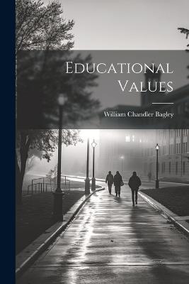 Educational Values - William Chandler Bagley - cover