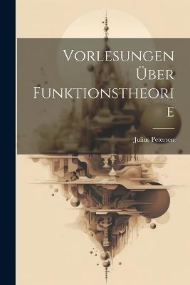 Vorlesungen Über Funktionstheorie - Julius Petersen - cover