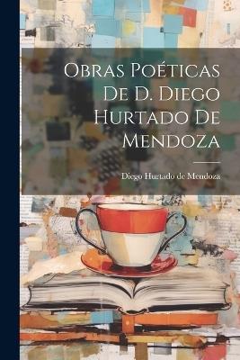 Obras Poéticas De D. Diego Hurtado De Mendoza - Diego Hurtado De Mendoza - cover