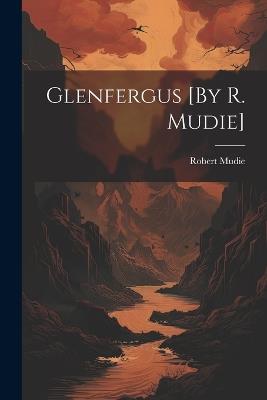 Glenfergus [By R. Mudie] - Robert Mudie - cover